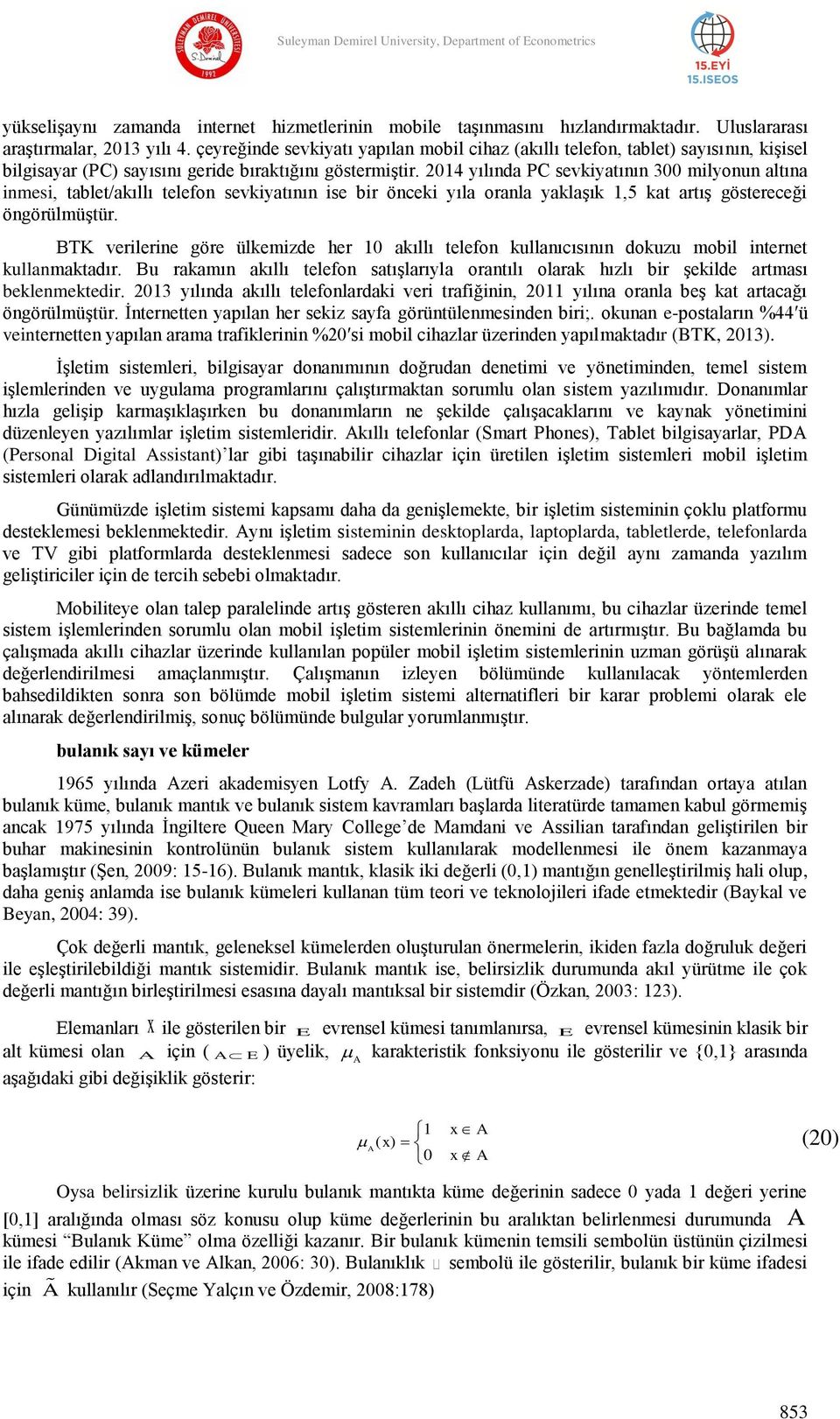 2014 yılında P sevkyatının 300 mlyonun altına nmes, tablet/akıllı telefon sevkyatının se br öncek yıla oranla yaklaģık 1,5 kat artıģ göstereceğ öngörülmüģtür.