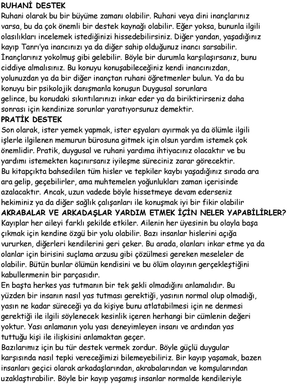 İnançlarınız yokolmuş gibi gelebilir. Böyle bir durumla karşılaşırsanız, bunu ciddiye almalısınız.