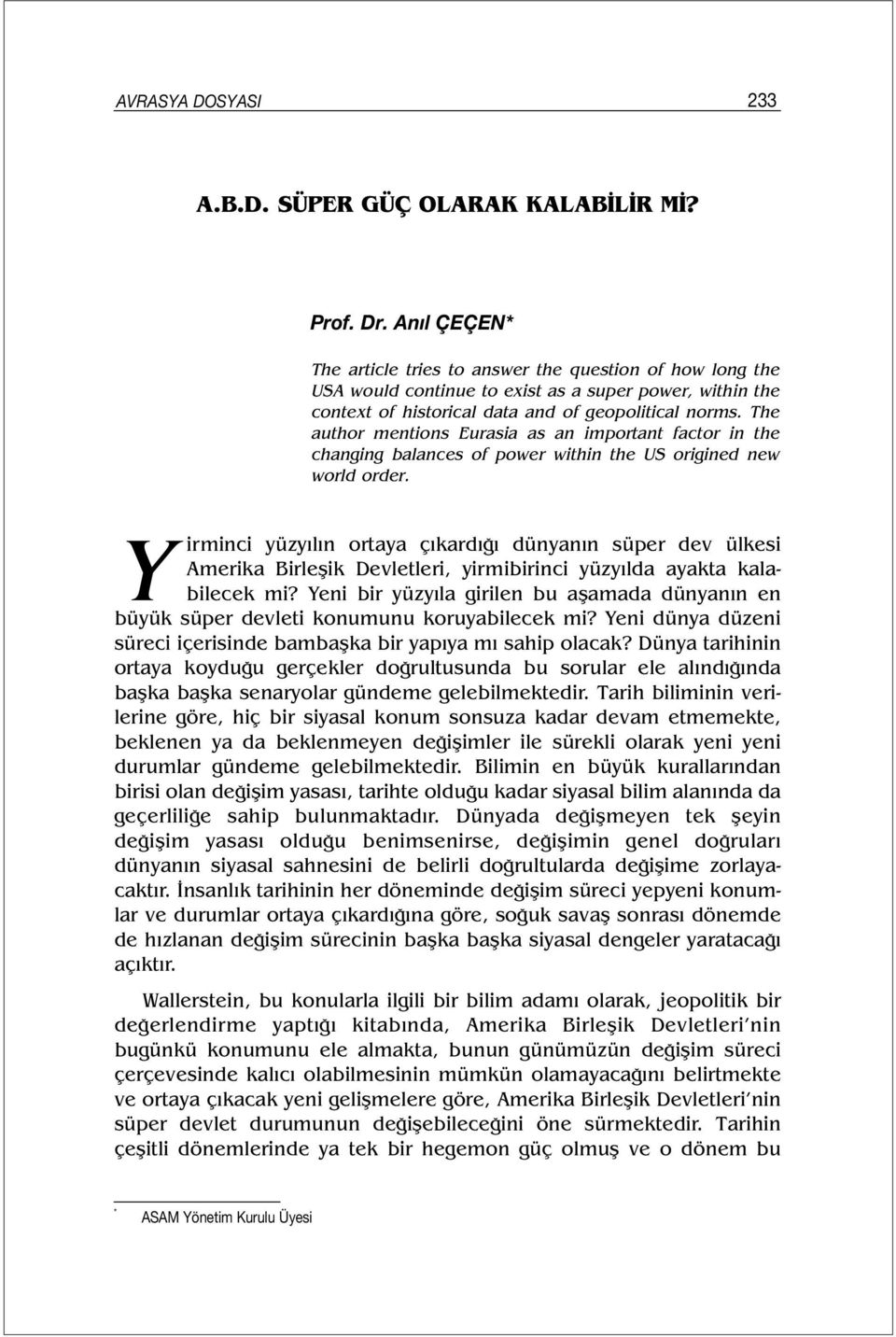 The author mentions Eurasia as an important factor in the changing balances of power within the US origined new world order.