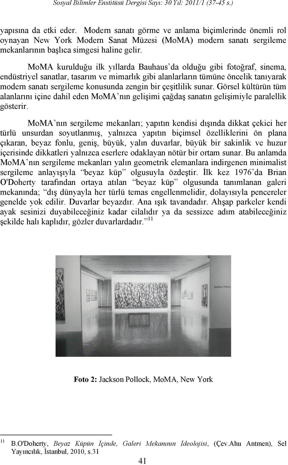 çeşitlilik sunar. Görsel kültürün tüm alanlarını içine dahil eden MoMA nın gelişimi çağdaş sanatın gelişimiyle paralellik gösterir.