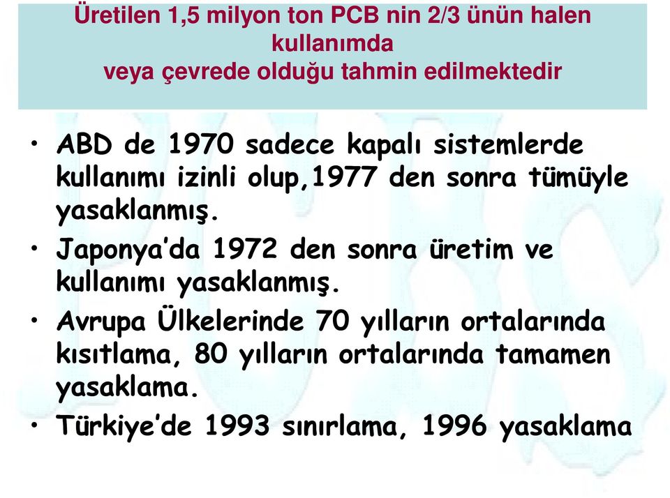 Japonya da 1972 den sonra üretim ve kullanımı yasaklanmış.