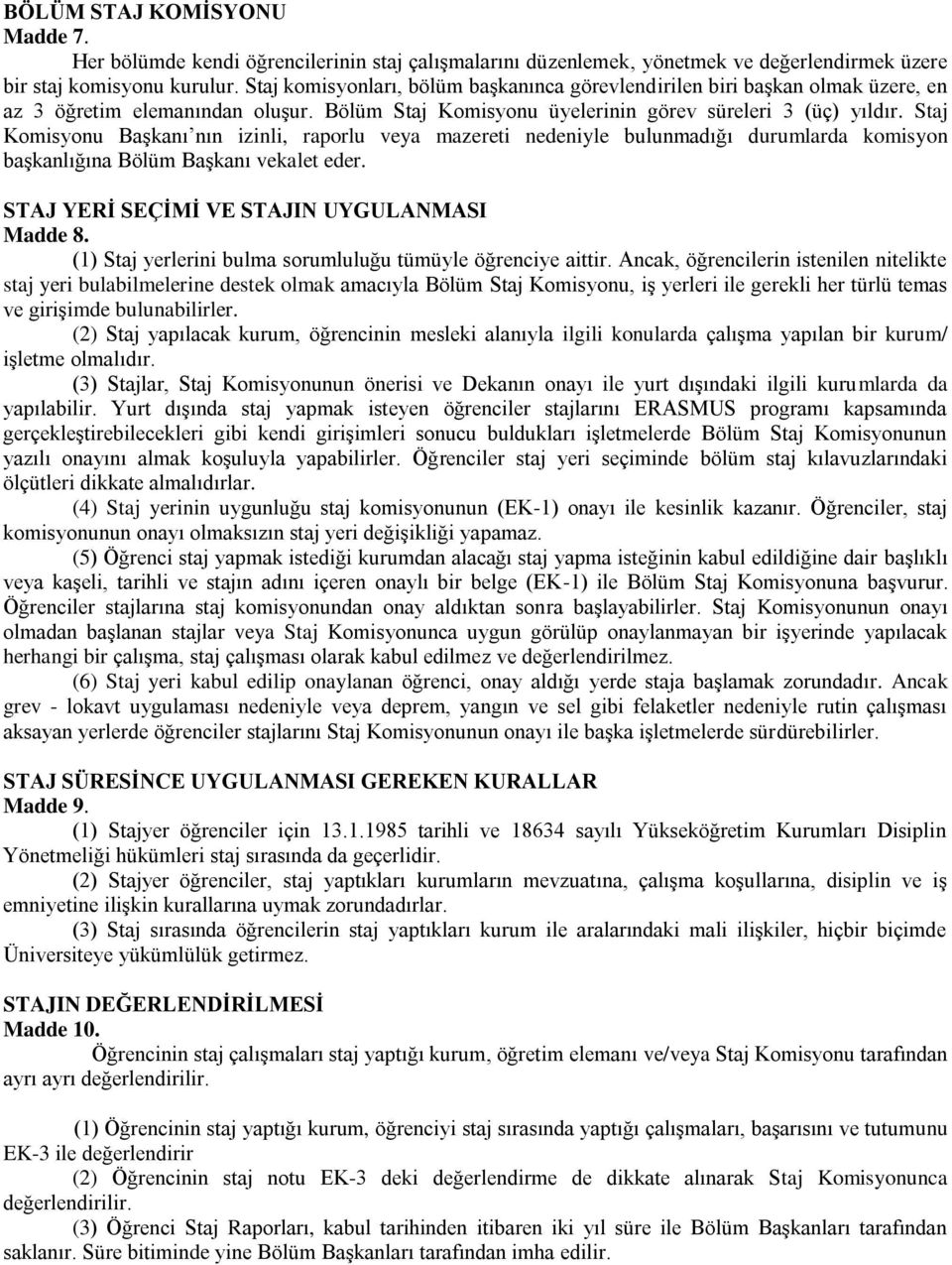 Staj Komisyonu Başkanı nın izinli, raporlu veya mazereti nedeniyle bulunmadığı durumlarda komisyon başkanlığına Bölüm Başkanı vekalet eder. STAJ YERİ SEÇİMİ VE STAJIN UYGULANMASI Madde 8.