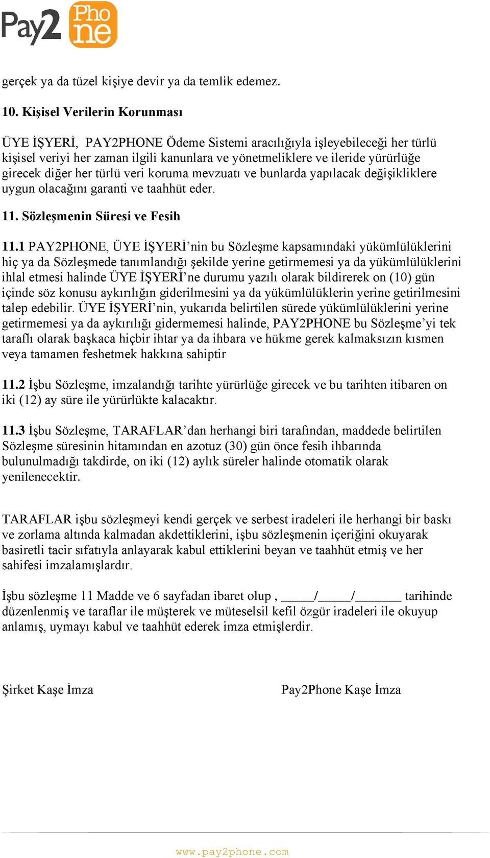 her türlü veri koruma mevzuatı ve bunlarda yapılacak değişikliklere uygun olacağını garanti ve taahhüt eder. 11. Sözleşmenin Süresi ve Fesih 11.