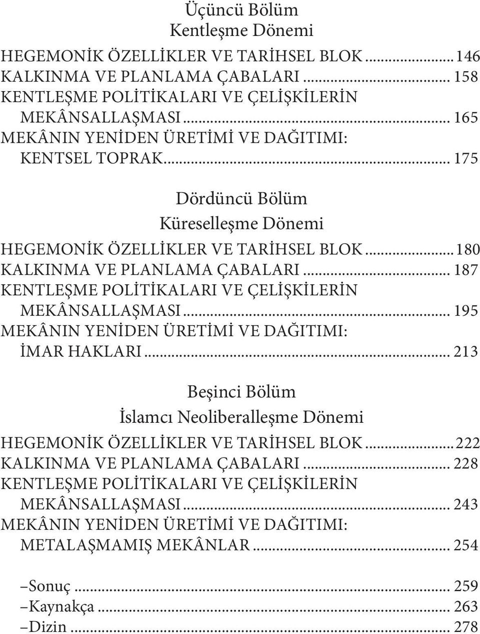 .. 187 KENTLEŞME POLITIKALARI VE ÇELIŞKILERIN MEKÂNSALLAŞMASI... 195 MEKÂNIN YENIDEN ÜRETIMI VE DAĞITIMI: İMAR HAKLARI.