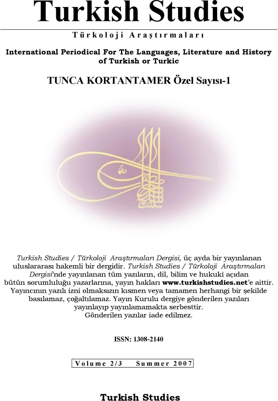 / Türkoloji Araştırmaları Dergisi nde yayınlanan tüm yazıların, dil, bilim ve hukukî açıdan bütün sorumluluğu yazarlarına, yayın hakları www.turkishstudies.