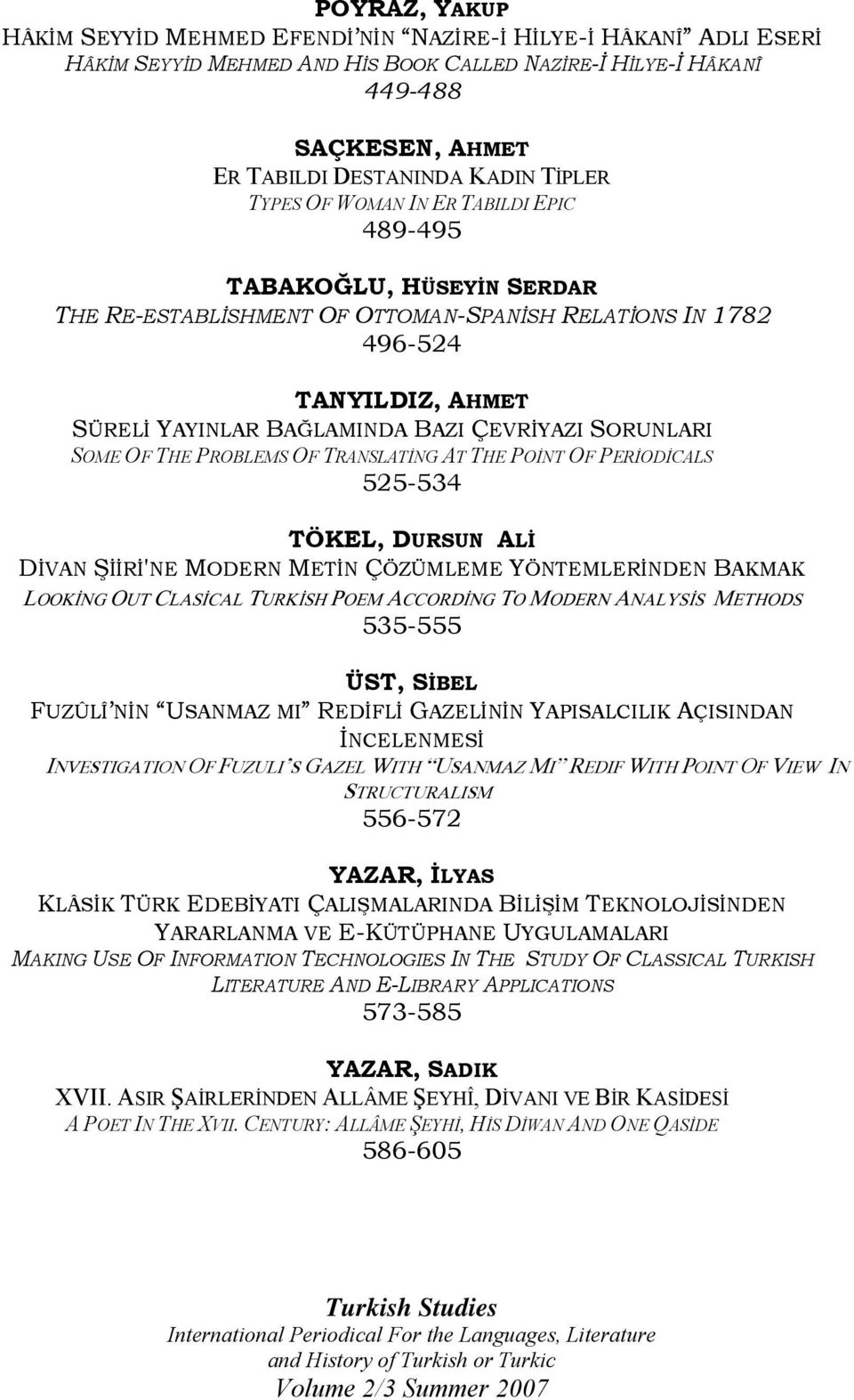 SORUNLARI SOME OF THE PROBLEMS OF TRANSLATİNG AT THE POİNT OF PERİODİCALS 525-534 TÖKEL, DURSUN ALİ DİVAN ŞİİRİ'NE MODERN METİN ÇÖZÜMLEME YÖNTEMLERİNDEN BAKMAK LOOKİNG OUT CLASİCAL TURKİSH POEM