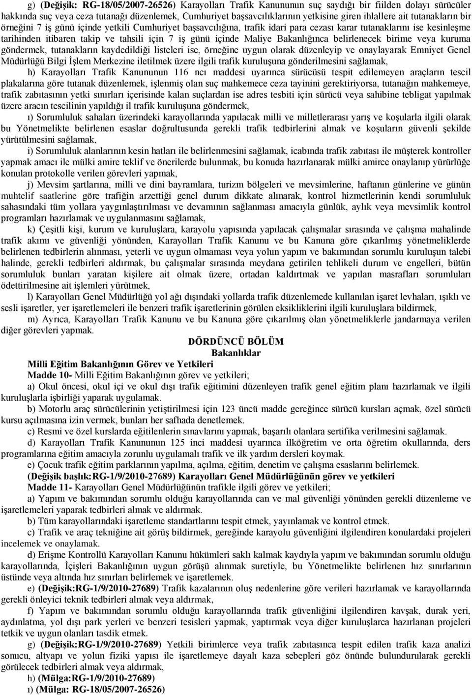 günü içinde Maliye Bakanlığınca belirlenecek birime veya kuruma göndermek, tutanakların kaydedildiği listeleri ise, örneğine uygun olarak düzenleyip ve onaylayarak Emniyet Genel Müdürlüğü Bilgi ĠĢlem