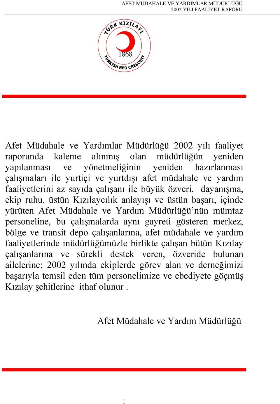 ve üstün başarı, içinde yürüten Afet Müdahale ve Yardım Müdürlüğü nün mümtaz personeline, bu çalışmalarda aynı gayreti gösteren merkez, bölge ve transit depo çalışanlarına, afet müdahale ve yardım