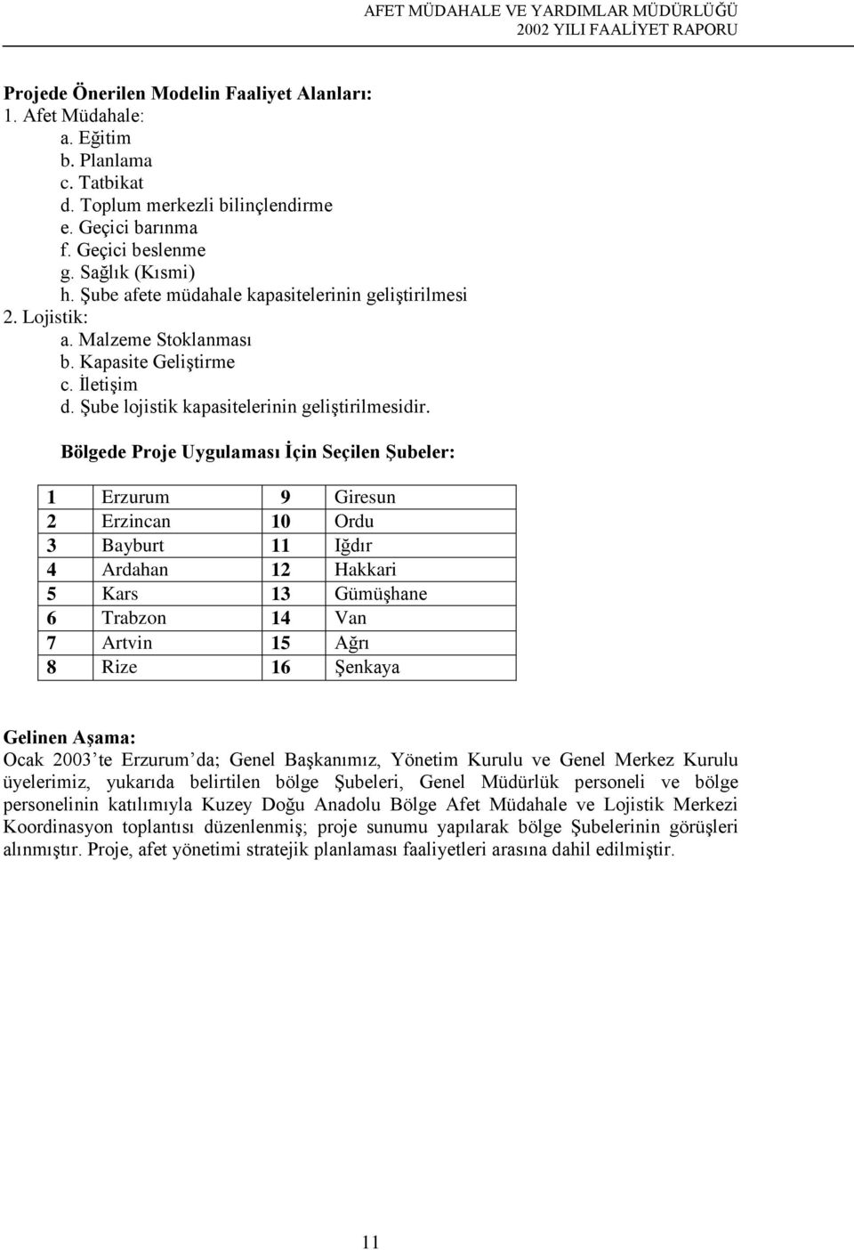 Şube lojistik kapasitelerinin geliştirilmesidir.