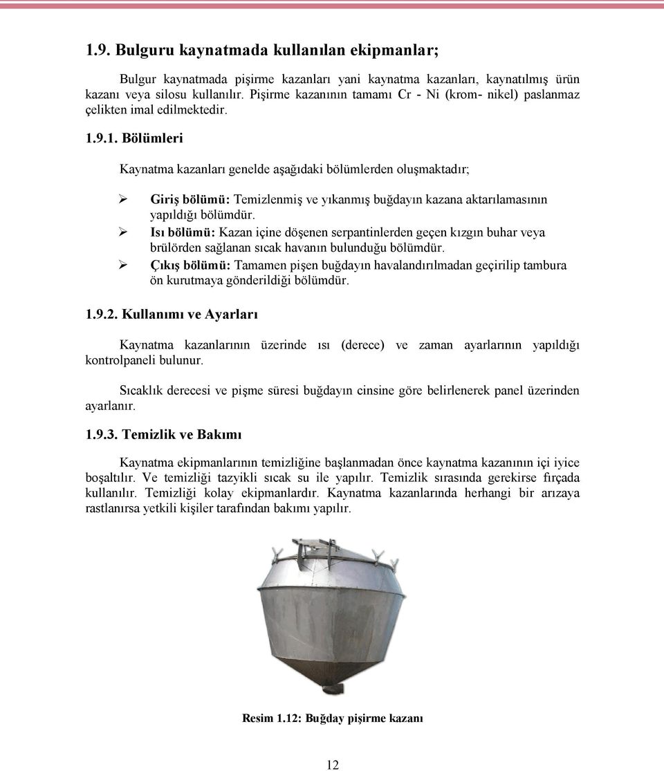 9.1. Bölümleri Kaynatma kazanları genelde aşağıdaki bölümlerden oluşmaktadır; Giriş bölümü: Temizlenmiş ve yıkanmış buğdayın kazana aktarılamasının yapıldığı bölümdür.