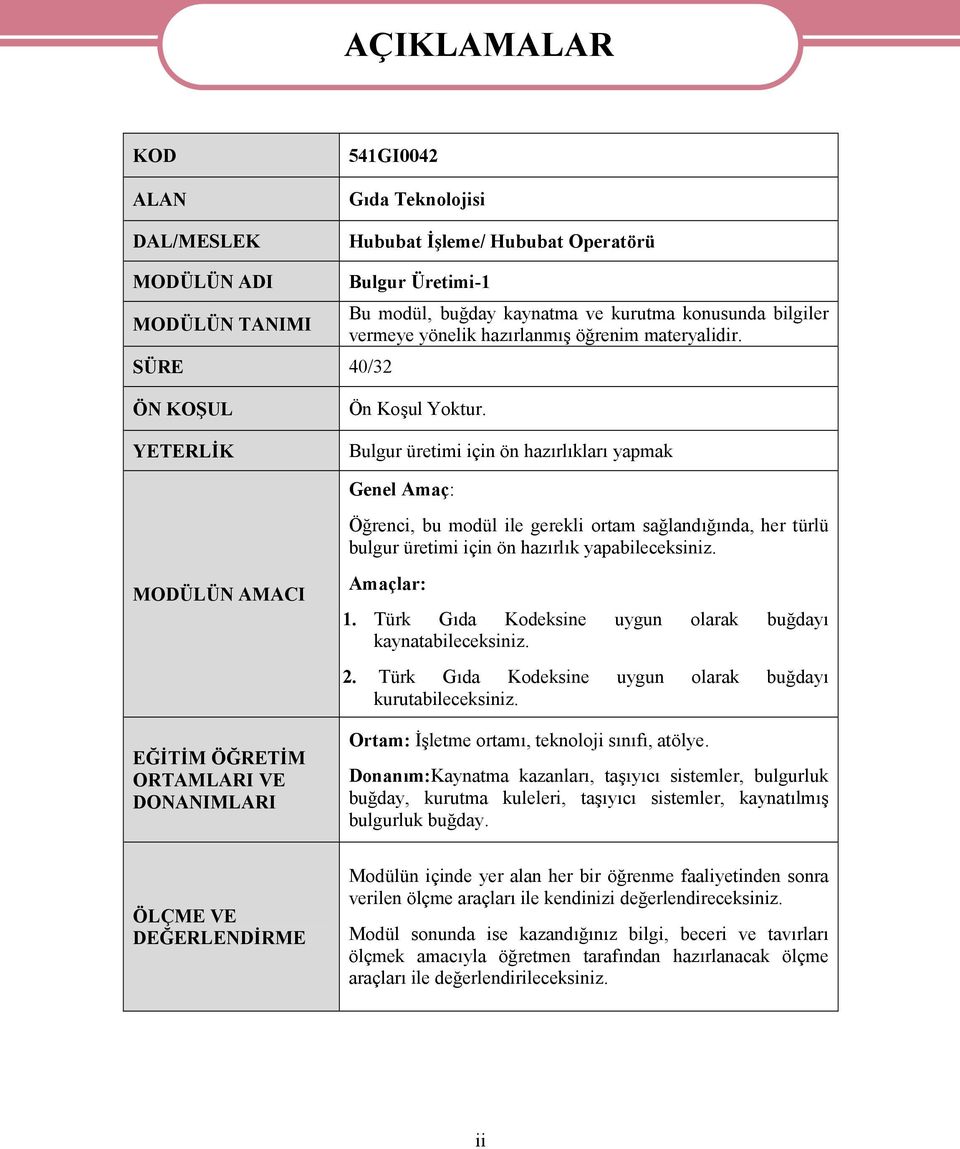 Bulgur üretimi için ön hazırlıkları yapmak Genel Amaç: Öğrenci, bu modül ile gerekli ortam sağlandığında, her türlü bulgur üretimi için ön hazırlık yapabileceksiniz.