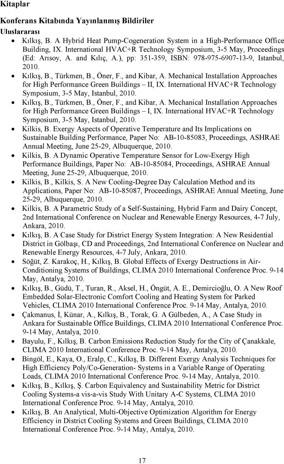 Mechanical Installation Approaches for High Performance Green Buildings II, IX. International HVAC+R Technology Symposium, 3-5 May, Istanbul, 2010. Kılkış, B., Türkmen, B., Öner, F., and Kibar, A.