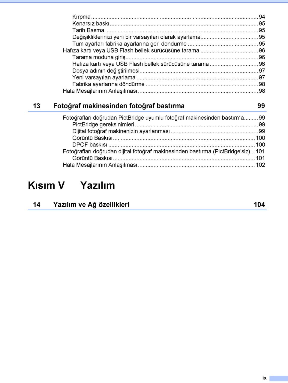 ..97 Yeni varsayılan ayarlama...97 Fabrika ayarlarına döndürme...98 Hata Mesajlarının Anlaşılması.