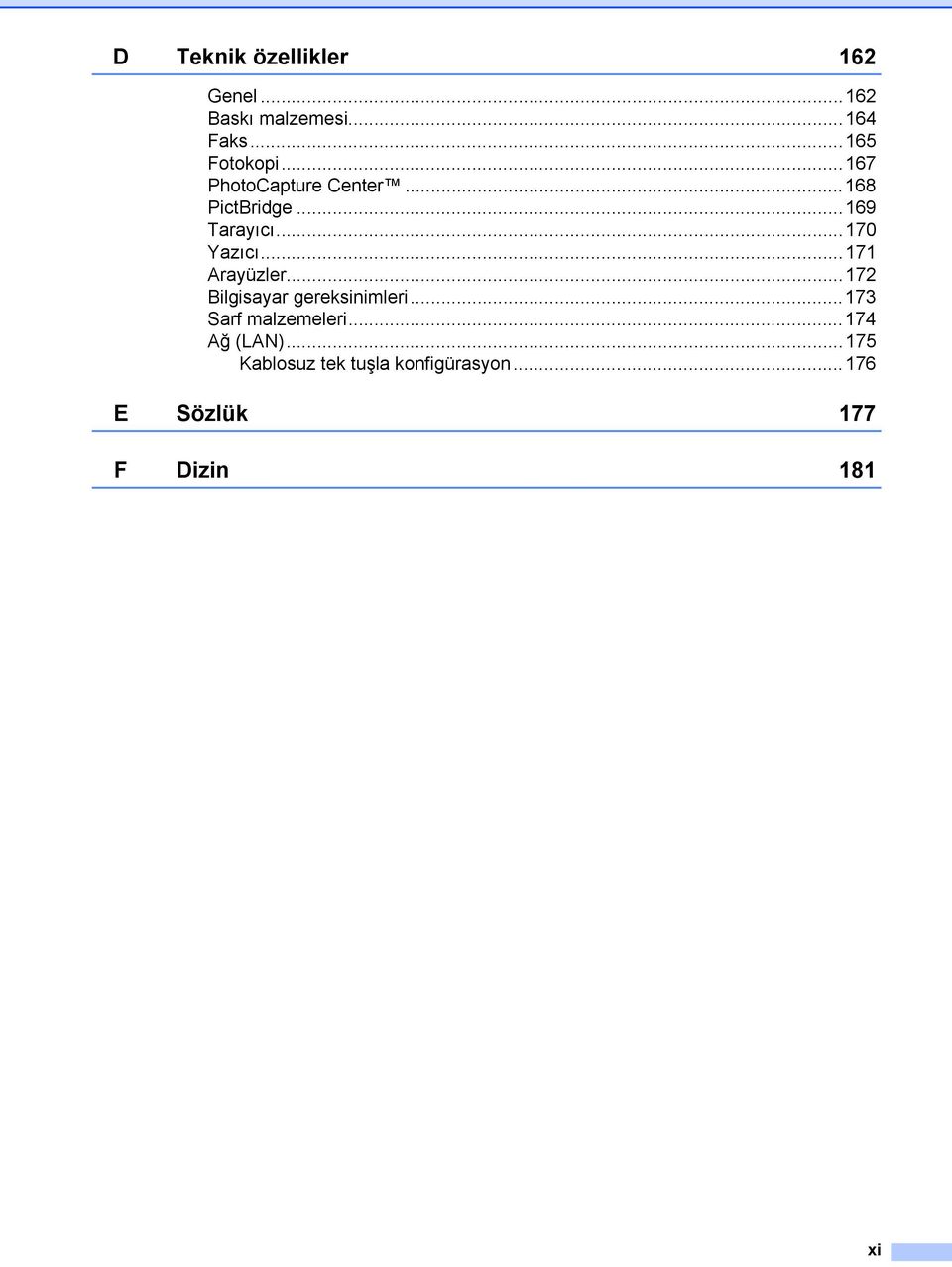 ..171 Arayüzler...172 Bilgisayar gereksinimleri...173 Sarf malzemeleri.