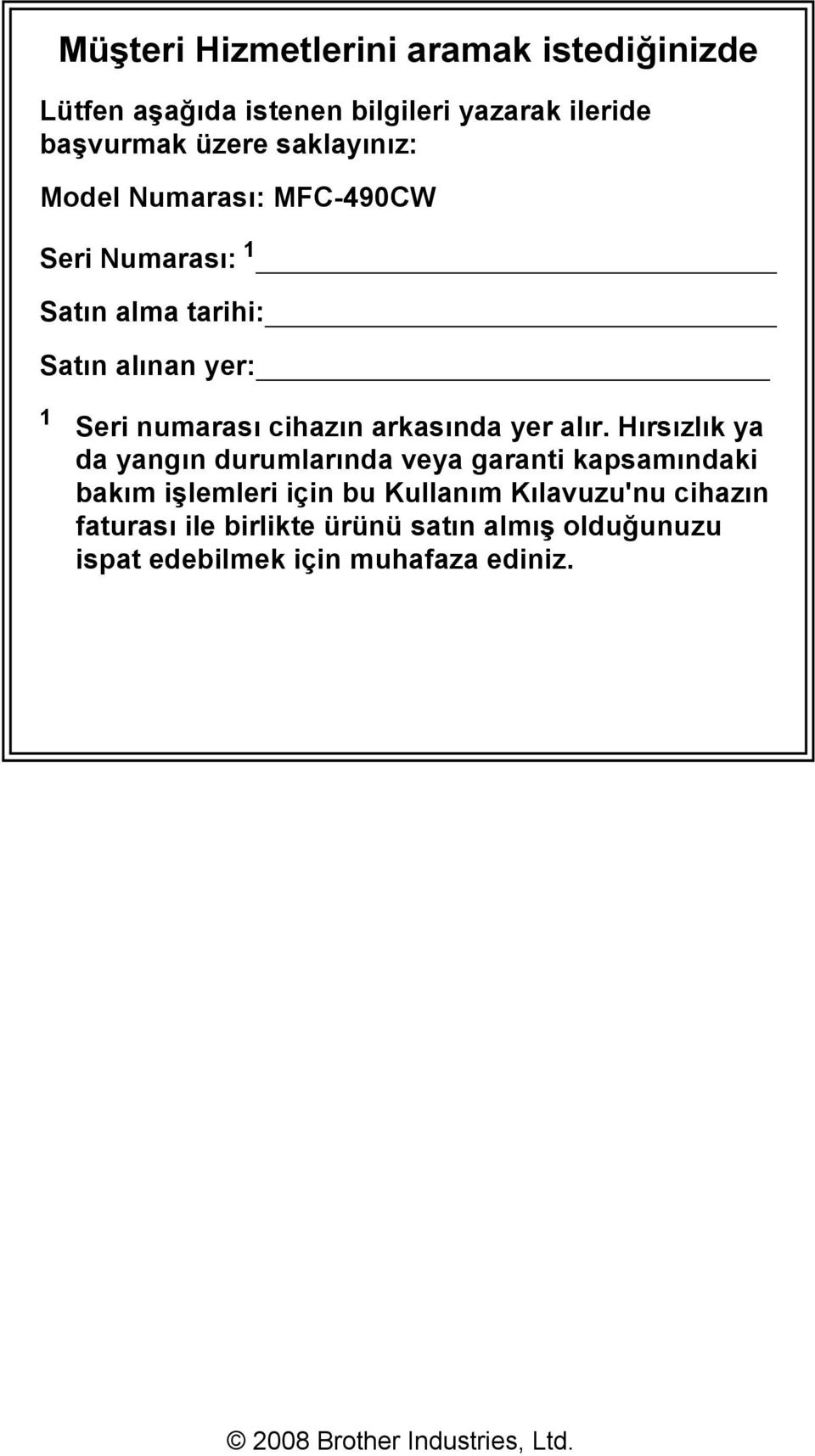 alır. Hırsızlık ya da yangın durumlarında veya garanti kapsamındaki bakım işlemleri için bu Kullanım Kılavuzu'nu