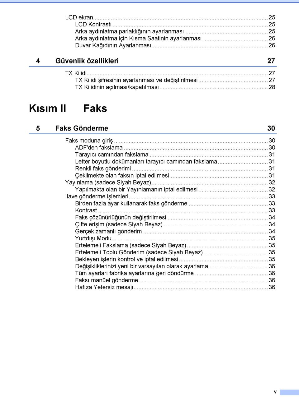 ..30 ADF'den fakslama...30 Tarayıcı camından fakslama...31 Letter boyutlu dokümanları tarayıcı camından fakslama...31 Renkli faks gönderimi...31 Çekilmekte olan faksın iptal edilmesi.