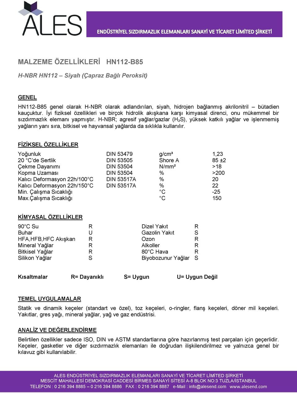 H-NBR; agresif yağlar/gazlar (H₂S), yüksek katkılı yağlar ve işlenmemiş yağların yanı sıra, bitkisel ve hayvansal yağlarda da sıklıkla kullanılır.