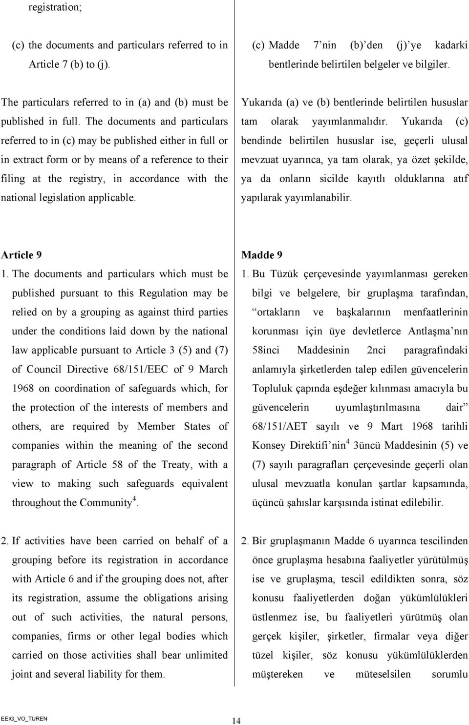 The documents and particulars referred to in (c) may be published either in full or in extract form or by means of a reference to their filing at the registry, in accordance with the national