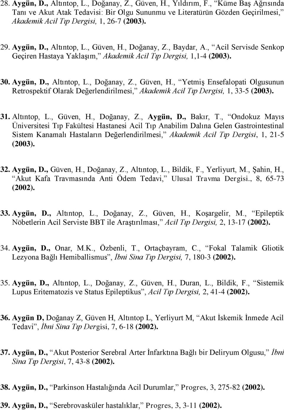 , Baydar, A., Acil Servisde Senkop Geçiren Hastaya Yaklaşım, Akademik Acil Tıp Dergisi, 1,1-4 (2003). 30. Aygün, D., Altıntop, L., Doğanay, Z., Güven, H.