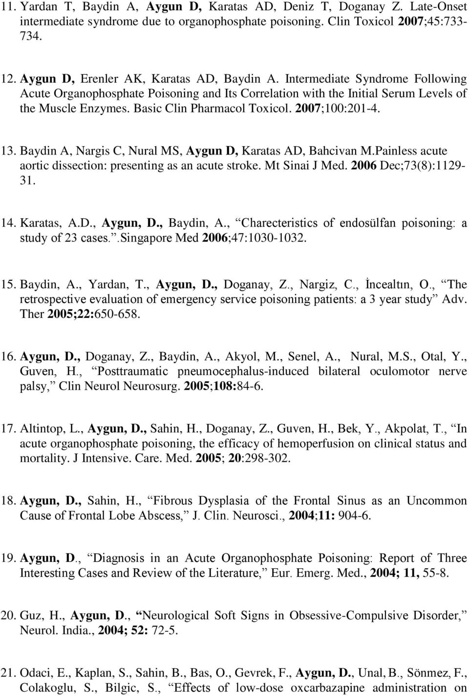Basic Clin Pharmacol Toxicol. 2007;100:201-4. 13. Baydin A, Nargis C, Nural MS, Aygun D, Karatas AD, Bahcivan M.Painless acute aortic dissection: presenting as an acute stroke. Mt Sinai J Med.