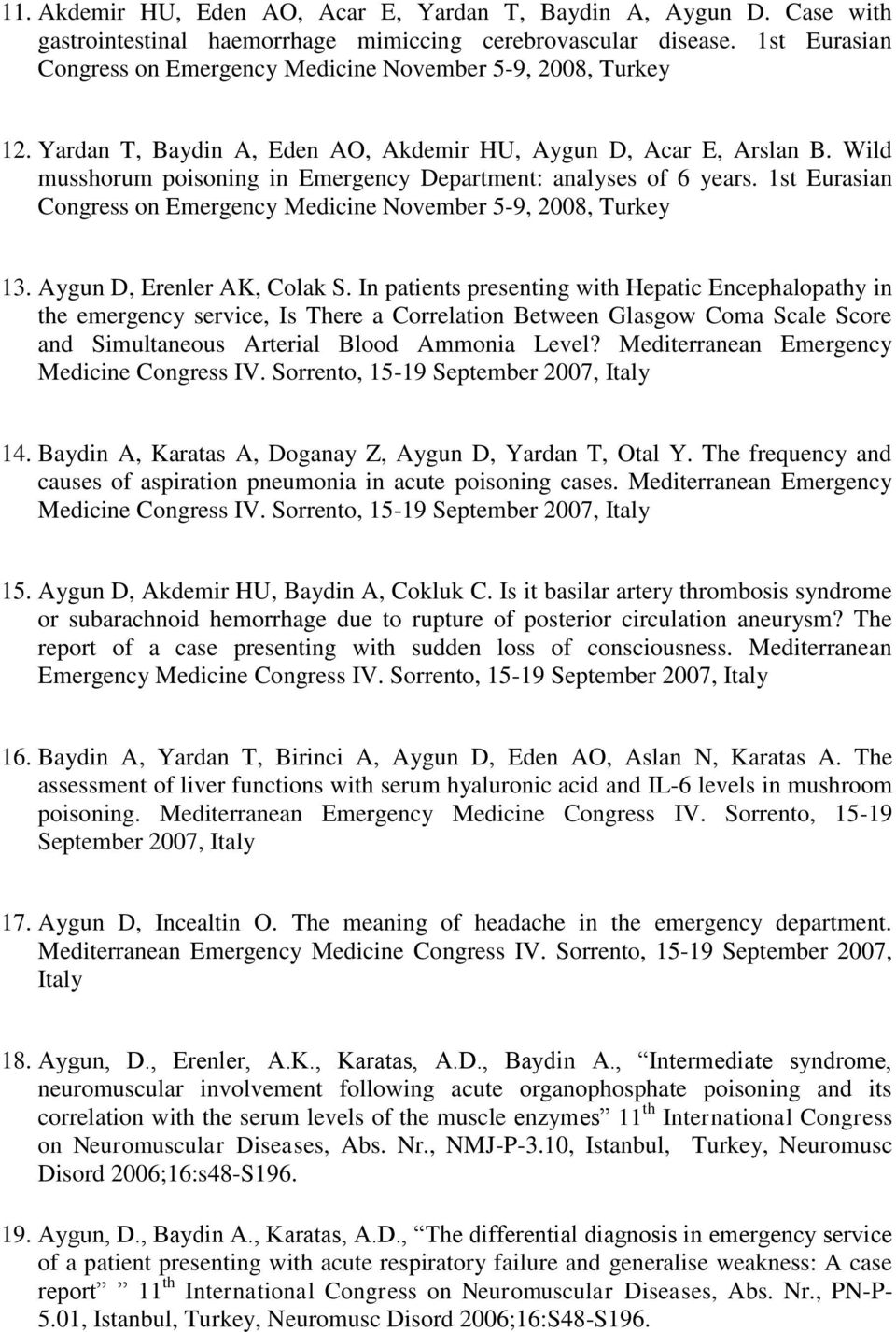 Wild musshorum poisoning in Emergency Department: analyses of 6 years. 1st Eurasian Congress on Emergency Medicine November 5-9, 2008, Turkey 13. Aygun D, Erenler AK, Colak S.