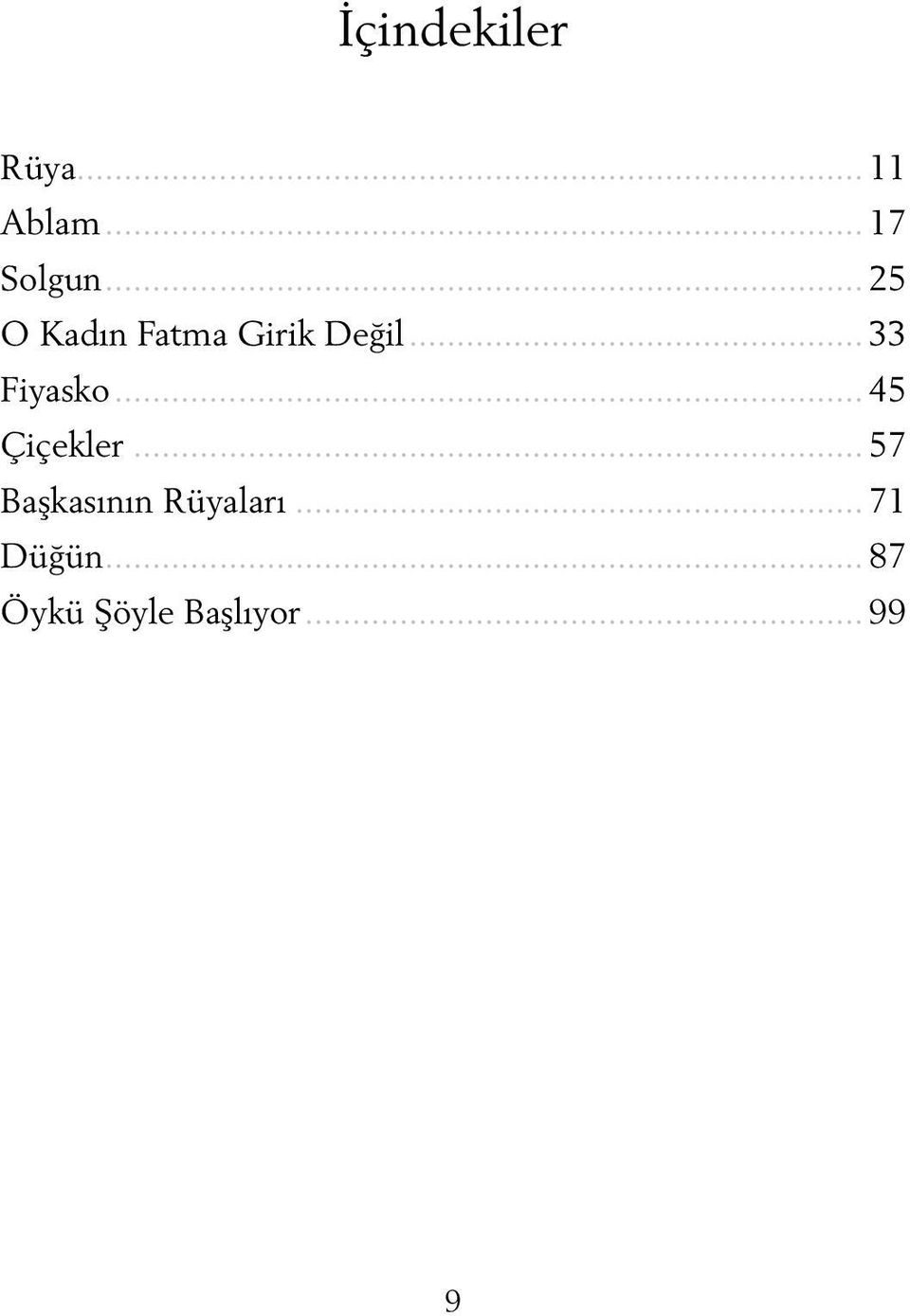 .. 45 Çiçekler... 57 Başkasının Rüyaları.