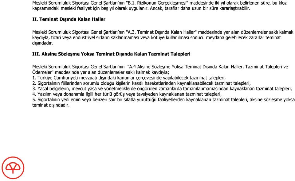 Teminat Dışında Kalan Haller" maddesinde yer alan düzenlemeler saklı kalmak kaydıyla, ticari veya endüstriyel sırların saklanmaması veya kötüye kullanılması sonucu meydana gelebilecek zararlar