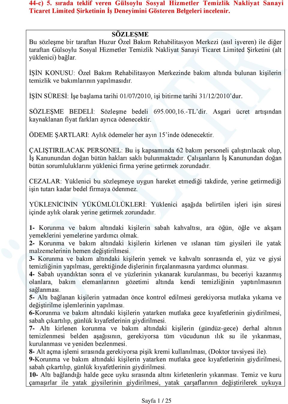 yüklenici) bağlar. İŞİN KONUSU: Özel Bakım Rehabilitasyon Merkezinde bakım altında bulunan kişilerin temizlik ve bakımlarının yapılmasıdır.