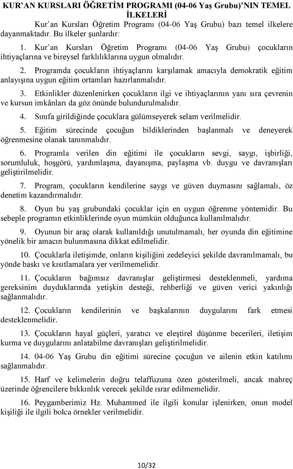 Programda çocukların ihtiyaçlarını karşılamak amacıyla demokratik eğitim anlayışına uygun eğitim ortamları hazırlanmalıdır. 3.