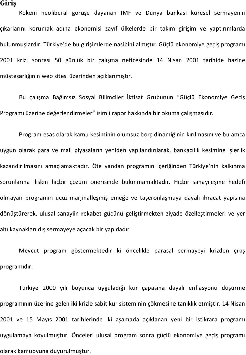 Güçlü ekonomiye geçiş programı 2001 krizi sonrası 50 günlük bir çalışma neticesinde 14 Nisan 2001 tarihide hazine müsteşarlığının web sitesi üzerinden açıklanmıştır.