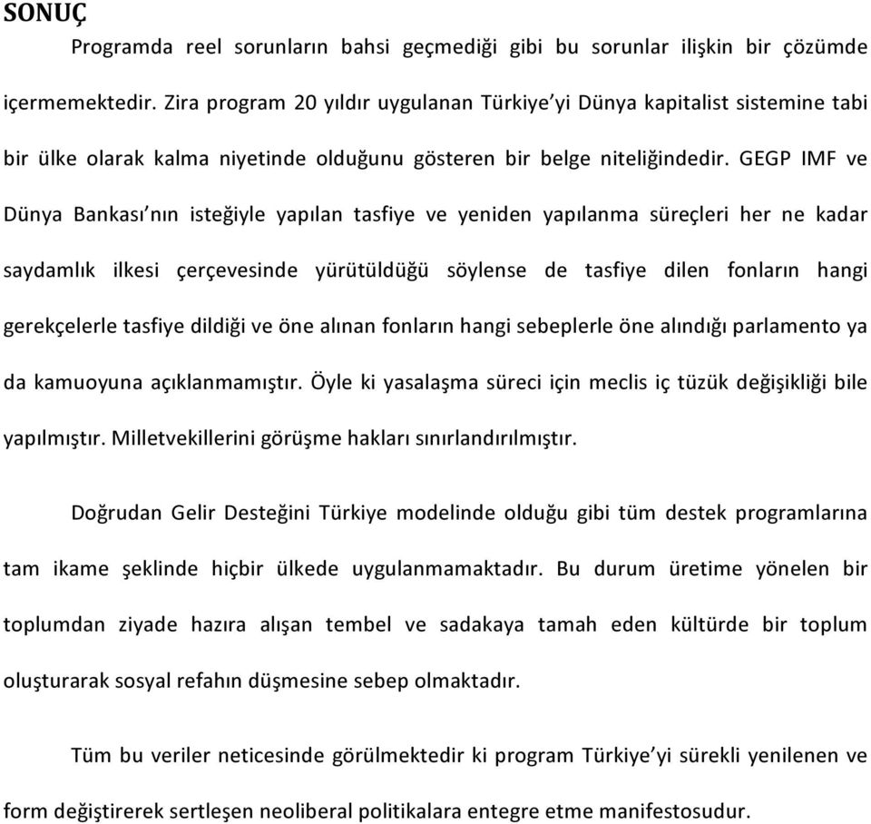 GEGP IMF ve Dünya Bankası nın isteğiyle yapılan tasfiye ve yeniden yapılanma süreçleri her ne kadar saydamlık ilkesi çerçevesinde yürütüldüğü söylense de tasfiye dilen fonların hangi gerekçelerle