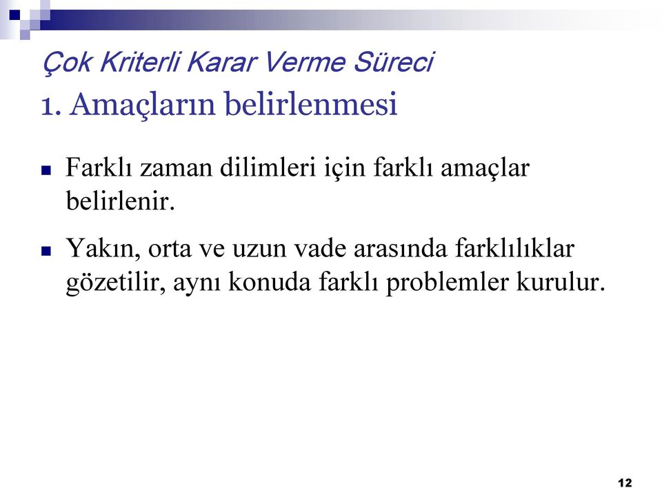 farklı amaçlar belirlenir.