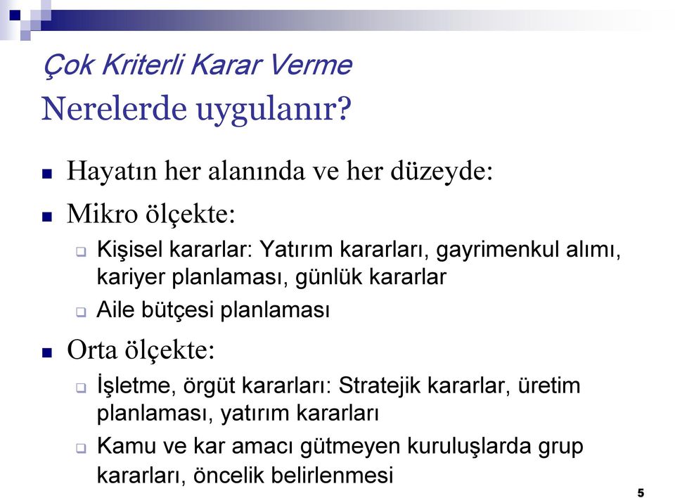 gayrimenkul alımı, kariyer planlaması, günlük kararlar Aile bütçesi planlaması Orta ölçekte: