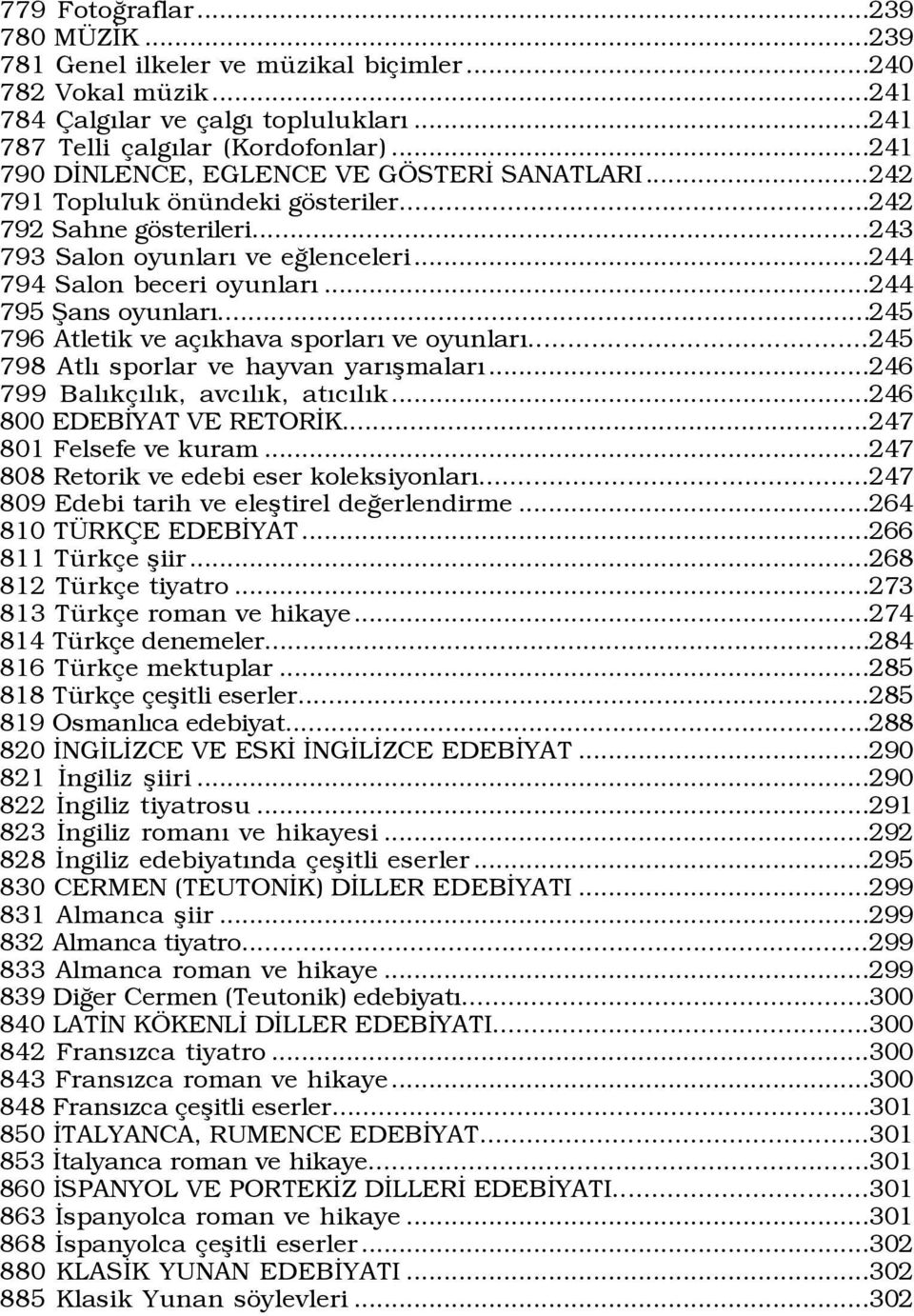 ..244 795 Þans oyunlarý...245 796 Atletik ve a Ýkhava sporlarý ve oyunlarý...245 798 AtlÝ sporlar ve hayvan yarýßmalarý...246 799 BalÝk ÝlÝk, avcýlýk, atýcýlýk...246 800 EDEBÜYAT VE RETORÜK.