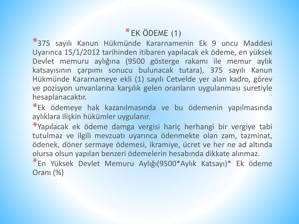 suretiyle hesaplanacaktır. *Ek ödemeye hak kazanılmasında ve bu ödemenin yapılmasında aylıklara ilişkin hükümler uygulanır.