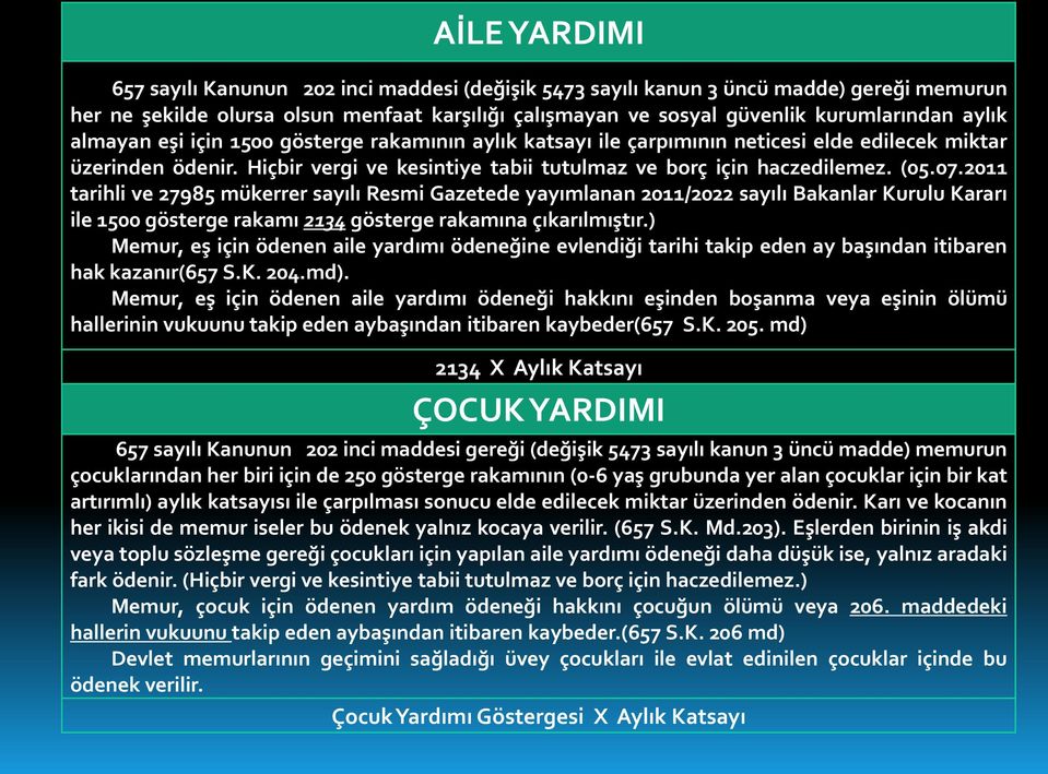 2011 tarihli ve 27985 mükerrer sayılı Resmi Gazetede yayımlanan 2011/2022 sayılı Bakanlar Kurulu Kararı ile 1500 gösterge rakamı 2134 gösterge rakamına çıkarılmıştır.