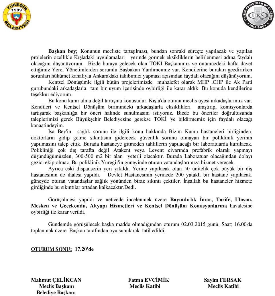 Kendilerine buraları gezdirirken sorunları hükümet kanalıyla Ankara'daki takibimizi yapması açısından faydalı olacağını düşünüyorum.