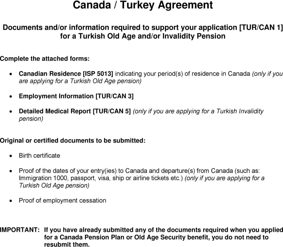 you are applying for a Turkish Invalidity pension) Original or certified documents to be submitted: Birth certificate Proof of the dates of your entry(ies) to Canada and departure(s) from Canada