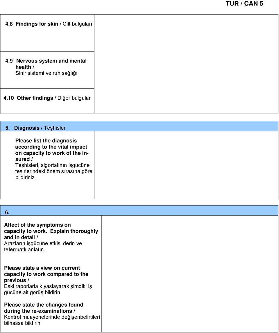 bildiriniz. 6. Affect of the symptoms on capacity to work. Explain thoroughly and in detail / Arazların işgücüne etkisi derin ve teferruatlı anlatın.