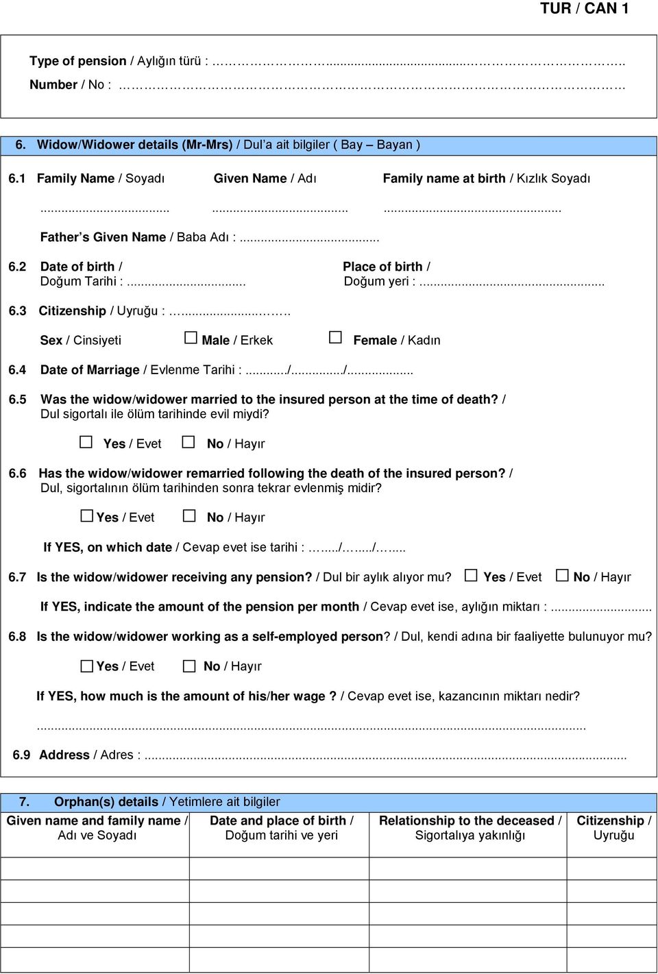 .... Sex / Cinsiyeti Male / Erkek Female / Kadın 6.4 Date of Marriage / Evlenme Tarihi :.../.../... 6.5 Was the widow/widower married to the insured person at the time of death?