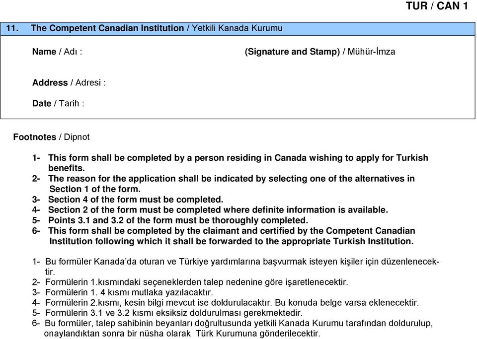 person residing in Canada wishing to apply for Turkish benefits. 2- The reason for the application shall be indicated by selecting one of the alternatives in Section 1 of the form.