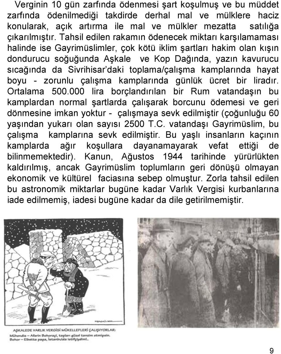 Sivrihisar daki toplama/çalışma kamplarında hayat boyu - zorunlu çalışma kamplarında günlük ücret bir liradır. Ortalama 500.