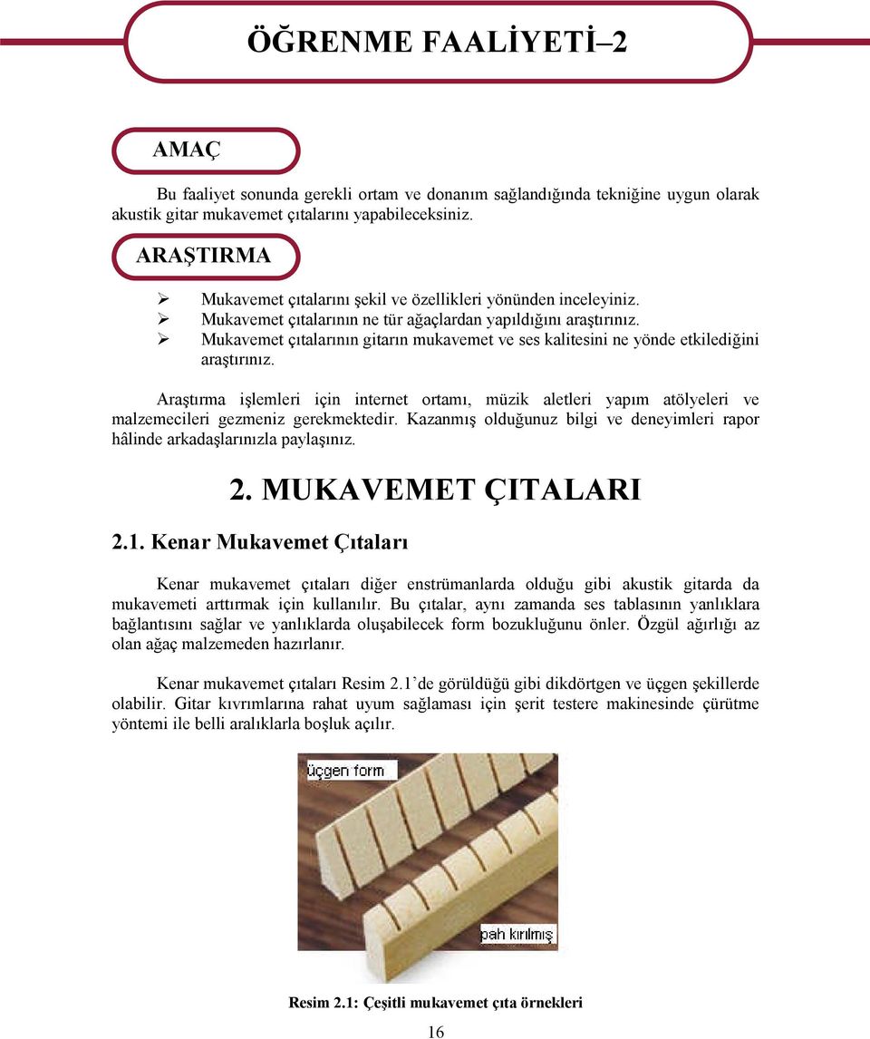 Mukavemet çıtalarının gitarın mukavemet ve ses kalitesini ne yönde etkilediğini araştırınız.