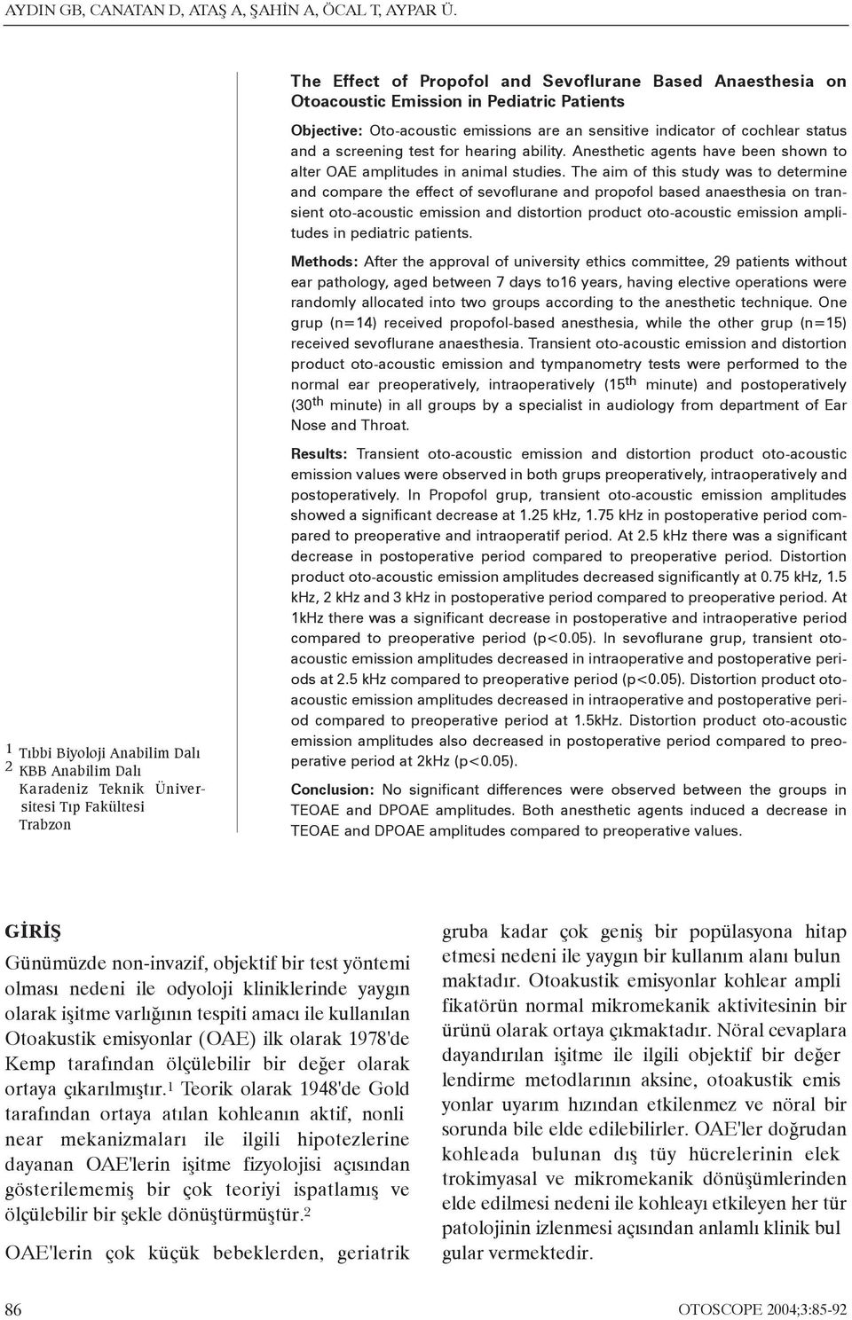 test for hearing ability. Anesthetic agents have been shown to alter OAE amplitudes in animal studies.