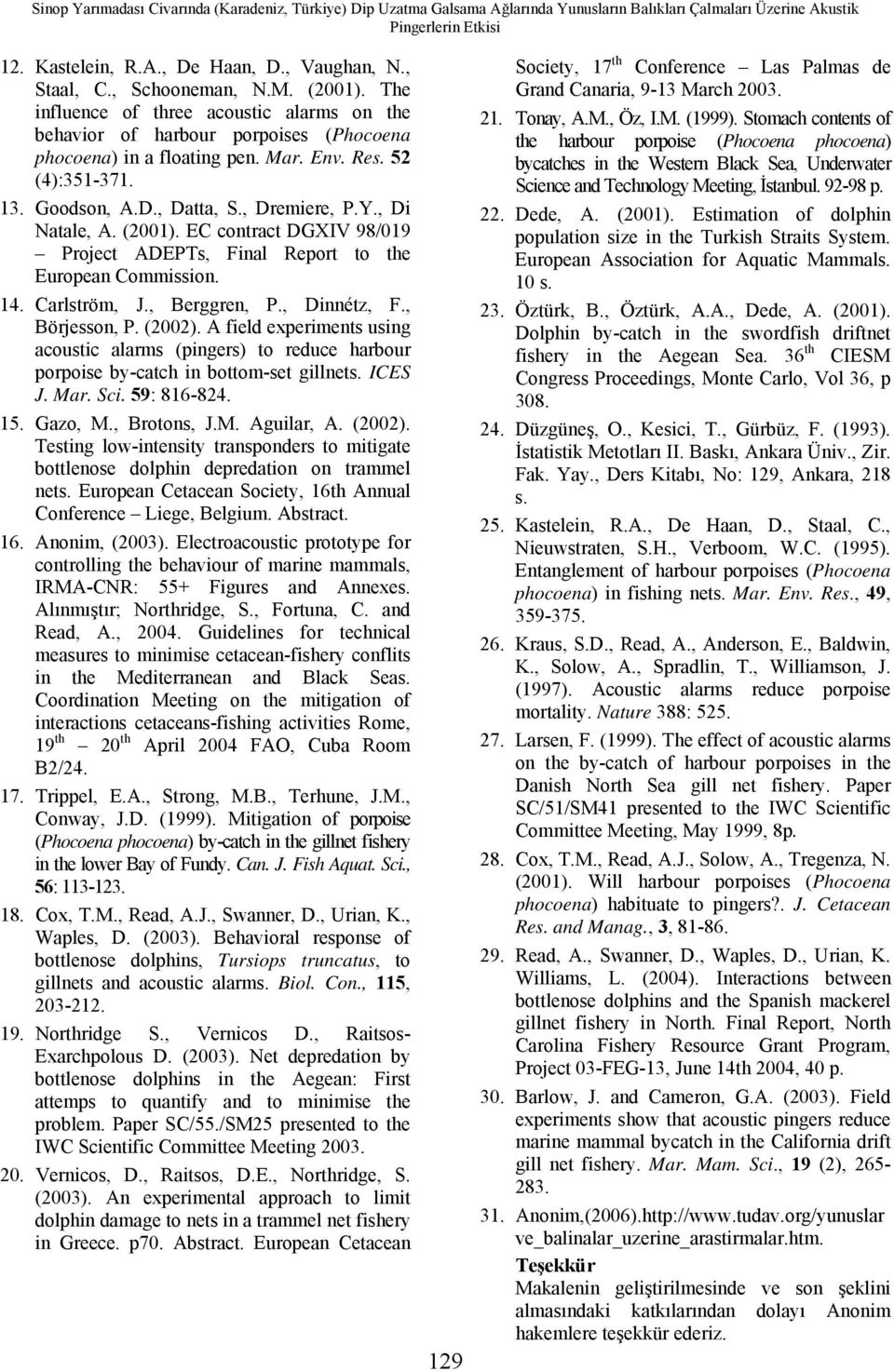 , Datta, S., Dremiere, P.Y., Di Natale, A. (2001). EC contract DGXIV 98/019 Project ADEPTs, Final Report to the European Commission. 14. Carlström, J., Berggren, P., Dinnétz, F., Börjesson, P. (2002).