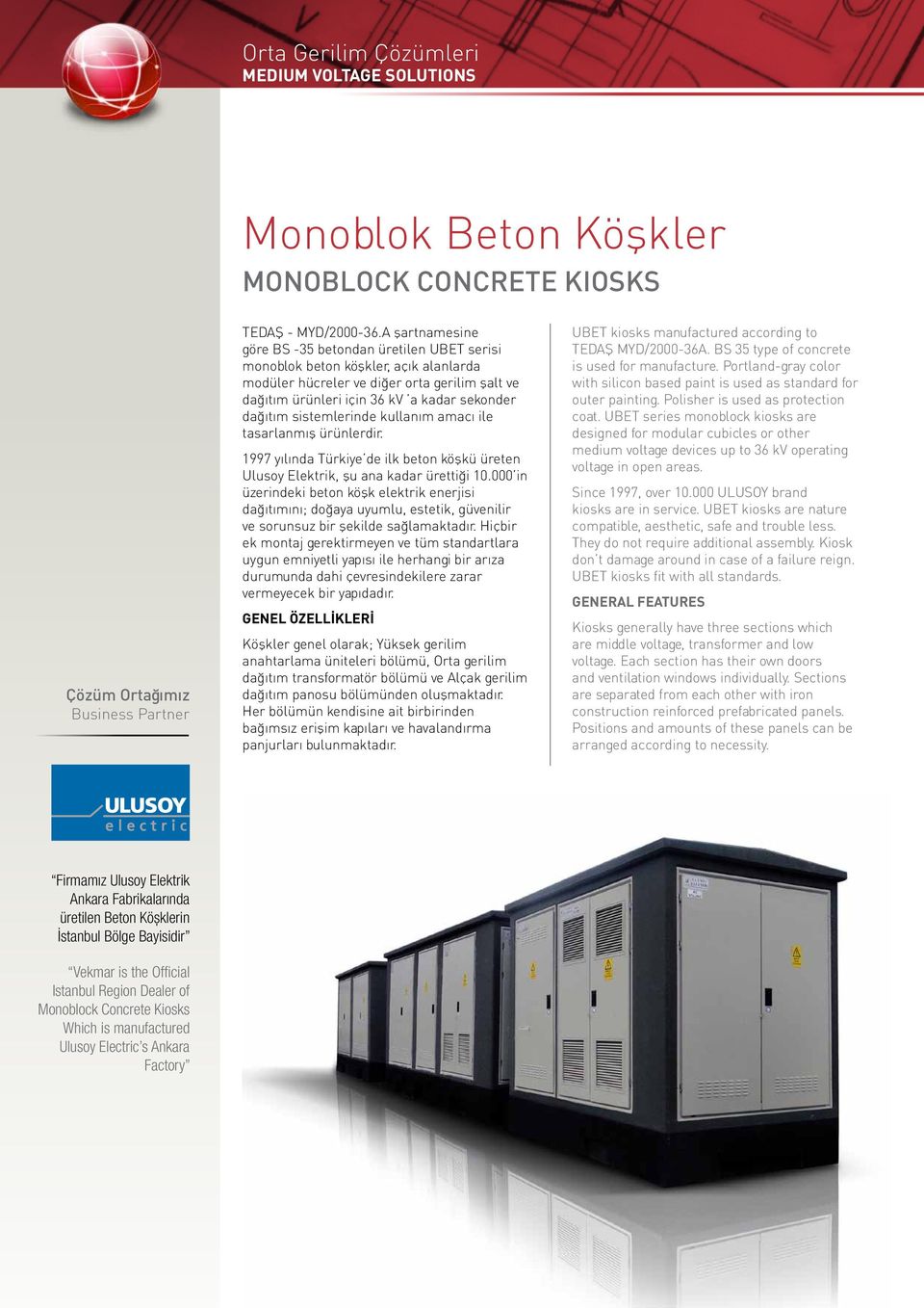 sistemlerinde kullanım amacı ile tasarlanmış ürünlerdir. 1997 yılında Türkiye de ilk beton köşkü üreten Ulusoy Elektrik, şu ana kadar ürettiği 10.