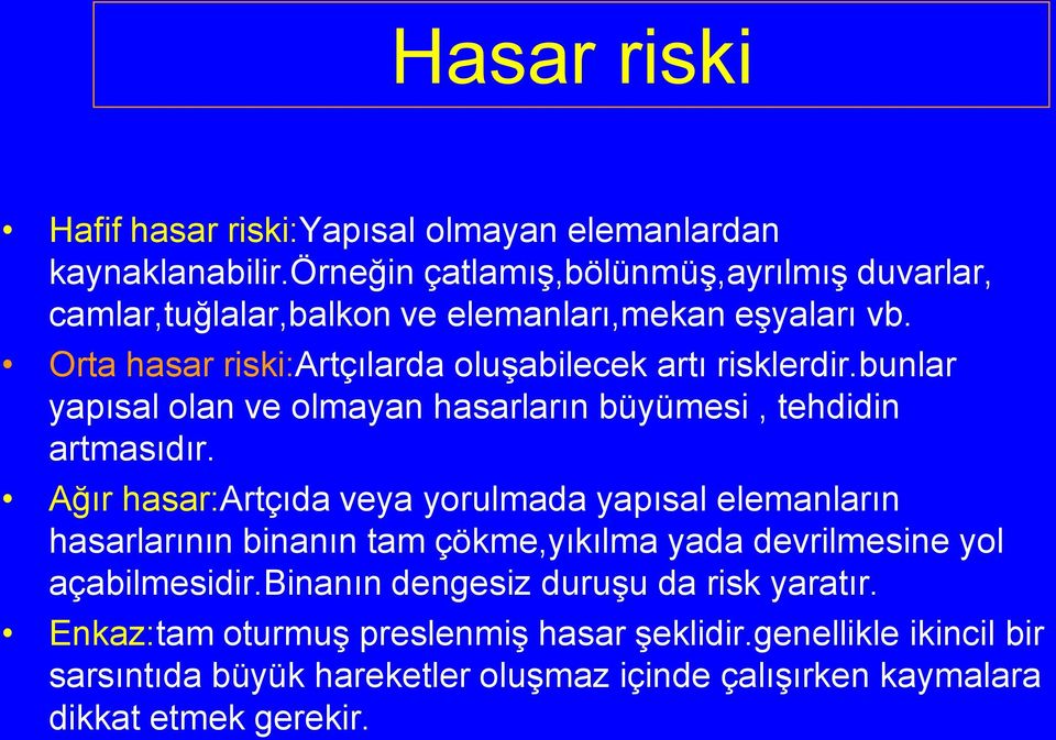 Orta hasar riski:artçılarda oluşabilecek artı risklerdir.bunlar yapısal olan ve olmayan hasarların büyümesi, tehdidin artmasıdır.