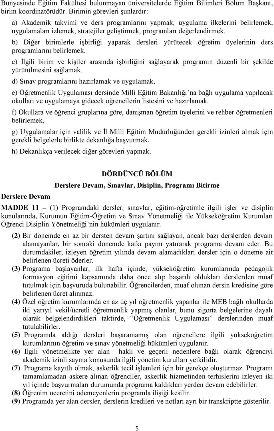 b) Diğer birimlerle işbirliği yaparak dersleri yürütecek öğretim üyelerinin ders programlarını belirlemek.