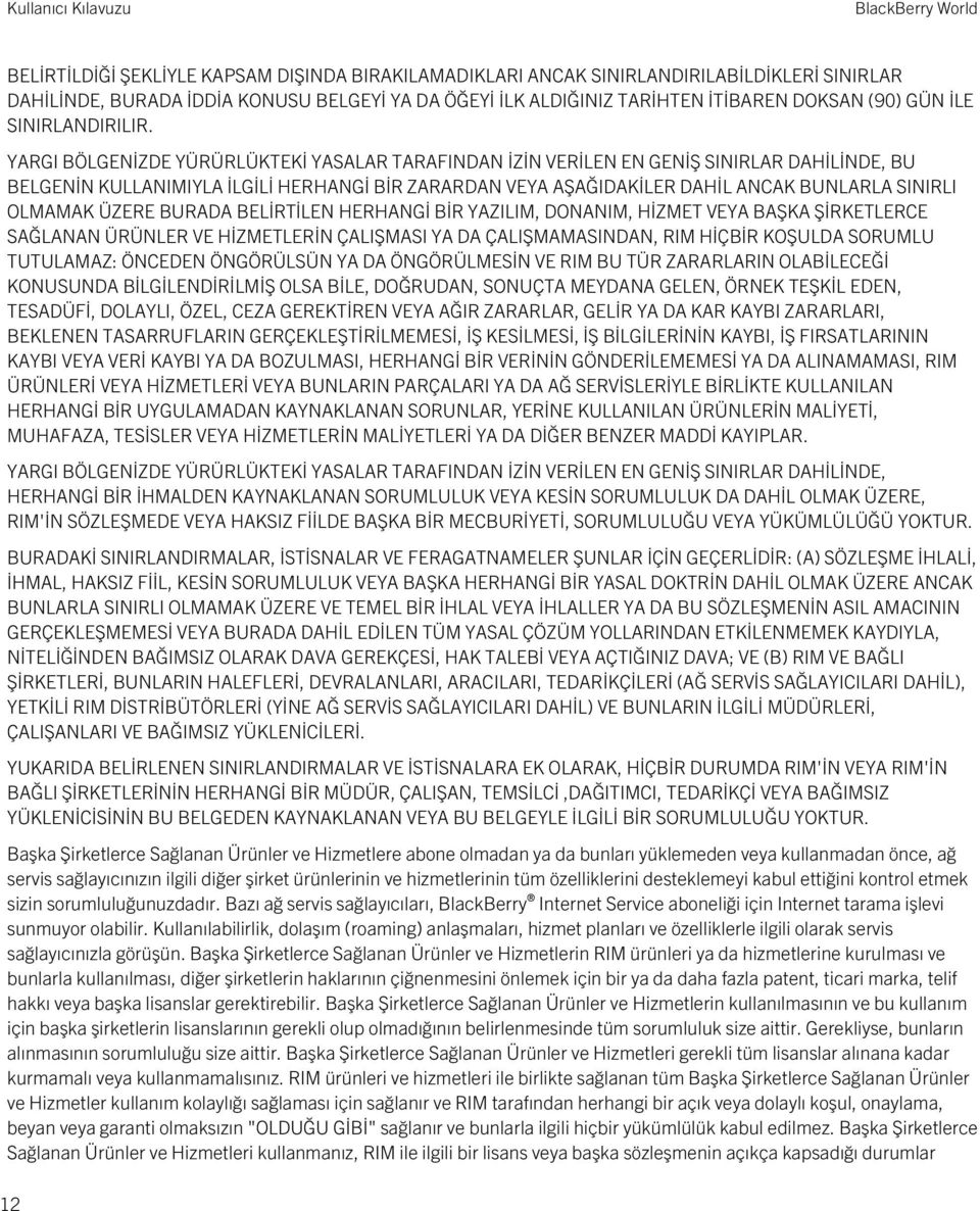 YARGI BÖLGENİZDE YÜRÜRLÜKTEKİ YASALAR TARAFINDAN İZİN VERİLEN EN GENİŞ SINIRLAR DAHİLİNDE, BU BELGENİN KULLANIMIYLA İLGİLİ HERHANGİ BİR ZARARDAN VEYA AŞAĞIDAKİLER DAHİL ANCAK BUNLARLA SINIRLI OLMAMAK