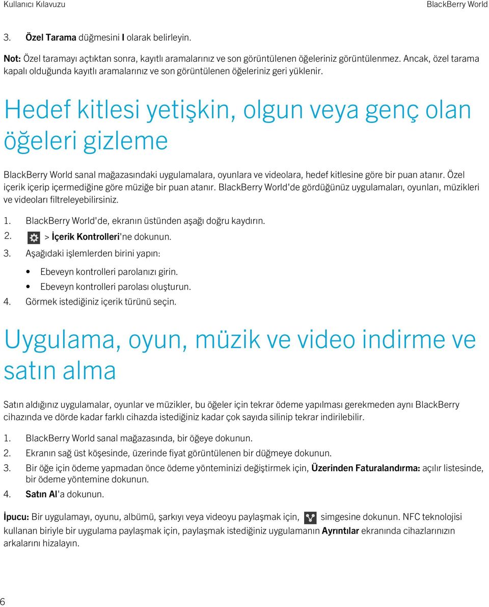 Hedef kitlesi yetişkin, olgun veya genç olan öğeleri gizleme sanal mağazasındaki uygulamalara, oyunlara ve videolara, hedef kitlesine göre bir puan atanır.